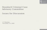 Standard Criminal Case Advisory Committee Issues for Discussion 2 nd Meeting November 23, 2009.