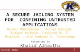 A SECURE JAILING SYSTEM FOR CONFINING UNTRUSTED APPLICATIONS Guido Noordende, ´Ad´am Balogh, Rutger Hofman, Frances M. T. Brazier, and Andrew S. Tanenbaum.