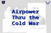 Airpower Thru the Cold War. Master Overview  Vietnam I – A Chronology  Vietnam II – Uses of Airpower  Rebuilding the Air and Space Force.