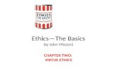 Ethics—The Basics by John Mizzoni CHAPTER TWO: VIRTUE ETHICS.