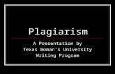 Plagiarism A Presentation by Texas Woman’s University Writing Program.
