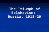 The Triumph of Bolshevism: Russia, 1918-29. Consolidation of Power, 1918 Lacked a plan Lacked a plan Used existing structures – State Capitalism Used.
