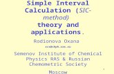 1 Simple Interval Calculation (SIC-method) theory and applications. Rodionova Oxana rcs@chph.ras.ru Semenov Institute of Chemical Physics RAS & Russian.
