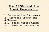 The 1920s and the Great Depression I. Conservative Supremacy II. Economic Growth and Affluenza III. Stock Market Crash IV. Onset of Depression.