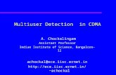 Multiuser Detection in CDMA A. Chockalingam Assistant Professor Indian Institute of Science, Bangalore-12 achockal@ece.iisc.ernet.in achockal.