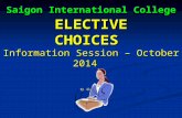 ELECTIVE CHOICES Information Session – October 2014 Saigon International College Saigon International College.