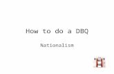 How to do a DBQ Nationalism What a DBQ is DBQ stands for Document Based Question. This means that the question you will ultimately answer at the end.