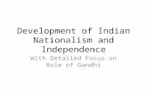 Development of Indian Nationalism and Independence With Detailed Focus on Role of Gandhi.