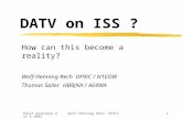 ARISS workshop UoS 8.2005Wolf-Henning Rech DF9IC1 DATV on ISS ? How can this become a reality? Wolf-Henning Rech DF9IC / N1EOW Thomas Sailer HB9JNX / AE4WA.