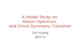 1 A Model Study on Meson Spectrum and Chiral Symmetry Transition Da Huang @NTU.