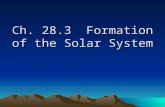 Ch. 28.3 Formation of the Solar System. The solar system includes the sun and all bodies revolving around the sun. Nebular theory—the entire solar system.