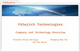 1 FASwitch Technologies Company and Technology Overview F lexible A rray S witches C hanging H ow Y ou S ee the W orld.