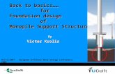 Back to basics…… for Foundation design of Monopile Support Structures By By Victor Krolis Victor Krolis 05/12/2007 European Offshore Wind energy conference.