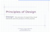 Principles of Design Design: the process of organizing visual elements and the product of that process © Charné M. Tunson Enterprises cmtunson@me.com .