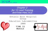 BASE HOSPITAL GROUP ONTARIO Chapter 2 for 12 Lead Training -RHYTHM PRACTICE- Ontario Base Hospital Group Education Subcommittee 2008 TIME IS MUSCLE.