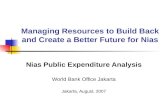 Managing Resources to Build Back and Create a Better Future for Nias Nias Public Expenditure Analysis World Bank Office Jakarta Jakarta, August, 2007.