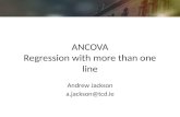 ANCOVA Regression with more than one line Andrew Jackson a.jackson@tcd.ie.