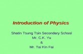 Introduction of Physics Shatin Tsung Tsin Secondary School Mr. C.K. Yu & Mr. Tai Kin Fai.
