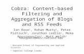 Cobra: Content-based Filtering and Aggregation of Blogs and RSS Feeds Ian Rose 1, Rohan Murty 1, Peter Pietzuch 2, Jonathan Ledlie 1, Mema Roussopoulos.