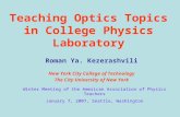 Teaching Optics Topics in College Physics Laboratory Roman Ya. Kezerashvili New York City College of Technology The City University of New York Winter.