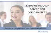 Developing your career and personal skills Presented by Noela L’Estrange, CEO Queensland Law Society.