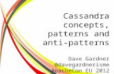 Cassandra concepts, patterns and anti-patterns - ApacheCon EU 2012 Cassandra concepts, patterns and anti- patterns Dave Gardner @davegardnerisme ApacheCon.