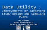 Data Utility : Improvements by Targeting Study Design and Sampling Plans Peg Coleman Senior Microbiologist Syracuse Research Corporation.