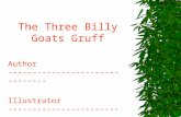 The Three Billy Goats Gruff Author ------------------------------- Illustrator ----------------------------