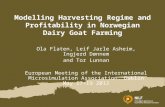 Modelling Harvesting Regime and Profitability in Norwegian Dairy Goat Farming Ola Flaten, Leif Jarle Asheim, Ingjerd Dønnem and Tor Lunnan European Meeting.