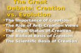 The Great Debate: Creation vs. Evolution The Great Debate: Creation vs. Evolution The Importance of Creation The Importance of Creation The Rise of Anti-Creation.