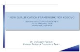 Dr. Dukagjin Pupovci Kosovo Bologna Promoters Team NEW QUALIFICATION FRAMEWORK FOR KOSOVO Seminar on ECTS?DS & EQF?NQF 22-23 February 2008 Bratislava,