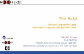 The Grid Virtual Organisations and their support via federations David Groep EUGridPMA Physics Data Processing group NIKHEF Informatics Institute University.