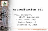 Accreditation 101 Paul Bergeron, LELAP Supervisor LDEQ Laboratory, Baton Rouge LA December 8, 2008 1.