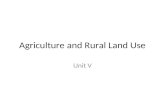 Agriculture and Rural Land Use Unit V. Introduction Nomads HUNTERS AND GATHERERS AGRICULTURE – The process of growing plants or raising of animals to.