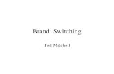 Brand Switching Ted Mitchell. Switching & Loyalty Even The Most Brand Loyal Customer has Some Probability of Switching The Cost of Keeping a Profitable.