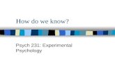 How do we know? Psych 231: Experimental Psychology.
