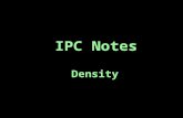 IPC Notes Density. density – the mass of an object per unit volume ex) the density of a substance describes how tightly packed the molecules are.