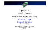 Update Legal Issues In Workplace Drug Testing State Law Compliance Presented by William J. Judge, JD, LLM FightReady, LLC 2013.