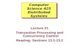 Computer Science 425 Distributed Systems Lecture 21 Transaction Processing and Concurrency Control Reading: Sections 13.1-13.2.