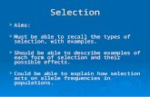 Selection   Aims:   Must be able to recall the types of selection, with examples.   Should be able to describe examples of each form of selection.