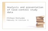 Analysis and presentation of Case-control study data Chihaya Koriyama February 14 (Lecture 1)