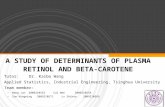 A STUDY OF DETERMINANTS OF PLASMA RETINOL AND BETA-CAROTENE Tutor: Dr. Kaibo Wang Applied Statistics, Industrial Engineering, Tsinghua University Team.