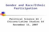 Gender and Race/Ethnic Participation Political Science 61 / Chicano/Latino Studies 64 November 15, 2007.