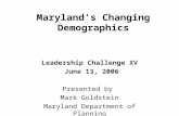 Maryland’s Changing Demographics Leadership Challenge XV June 13, 2006 Presented by Mark Goldstein Maryland Department of Planning.