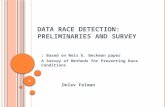 D ATA RACE DETECTION : PRELIMINARIES AND SURVEY Based on Nels E. Beckman paper : A Survey of Methods for Preventing Race Conditions Dolev Felman 1.