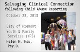Salvaging Clinical Connection following Child Abuse Reporting October 23, 2013 City of Fremont Youth & Family Services (YFS) Helen H. Hsu, Psy.D.