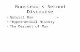 Rousseau’s Second Discourse Natural Man “Hypothetical History” The Descent of Man.
