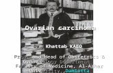 Ovarian carcinoma By Dr. Khattab KAEO Prof. and Head of Obstetrics & Gynaecology Department Faculty of Medicine, Al-Azhar University, Damietta.