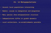 Ch. 12 Metapopulations Several local populations interacting Models: assume no immigration and emigration Many species show metapopulation structure Subpopulations.