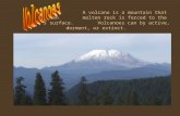 A volcano is a mountain that forms when molten rock is forced to the Earth’s surface. Volcanoes can by active, dormant, or extinct.